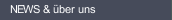 NEWS & &uuml;ber uns